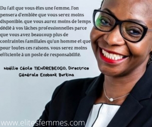 « Du fait que vous êtes une femme, l’on pensera d’emblée que vous serez moins disponible, que vous aurez moins de temps dédié à vos tâches professionnelles parce que vous avez beaucoup plus de contraintes familiales qu’un homme et que pour toutes ces