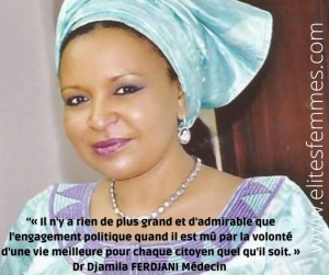 « Il n&#039;y a rien de plus grand et d&#039;admirable que l&#039;engagement politique quand il est mû par la volonté d&#039;une vie meilleure pour chaque citoyen quel qu&#039;il soit. » Dr Djamila FERDJANI Médecin